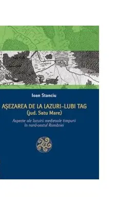 Asezarea de la Lazuri-Lubi Tag (Judetul Satu Mare). Aspecte ale locuirii medievale timpurii in nord-vestul Romaniei