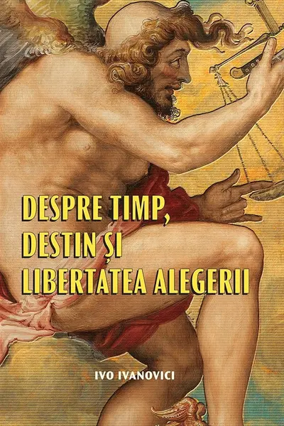 Despre timp, destin și libertatea alegerii