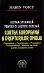 Curtea Europeana a Drepturilor Omului - Ultima speranta pentru o justitie deplina. Organizare, functionare, procedura, jurisprudenta, modele de cereri pentru sesizarea Curtii
