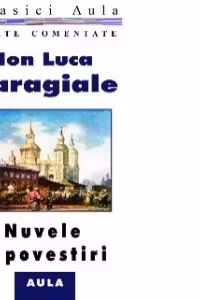 Ion Luca Caragiale - Nuvele si povestiri (texte comentate)