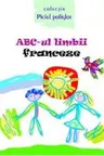 ABC-ul limbii franceza(cu anexa)Piciul poliglot.