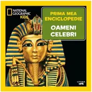National Geographic. Prima mea enciclopedie. OAMENI CELEBRI.