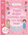 Totul despre prietena mea cea mai buna. Ganduri, desene, fotografii si amintiri cu prietena mea