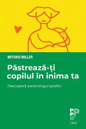 Pastreaza-ti copilul in inima ta