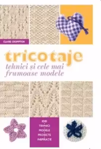 Tricotaje. Tehnici si cele mai frumoase modele