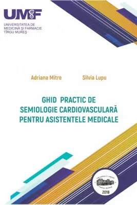 Ghid practic de semiologie cardiovasculara pentru asistentele medicale. Color - Adriana Mitre, Silvia Lupu