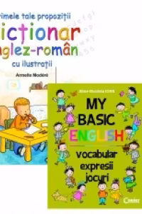 PACHET PRIMELE TALE PROPOZITII. DICTIONAR ENGLEZ-ROMAN CU ILUSTRATII + MY BASIC ENGLISH (vocabular - expresii - jocuri)