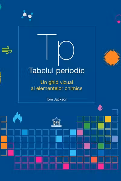 Tabelul periodic. Un ghid vizual al elementelor chimice