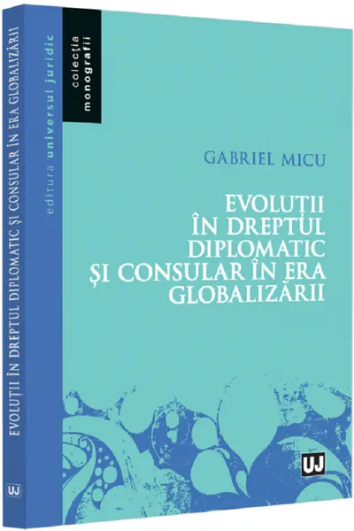 Evoluții în dreptul diplomatic și consular în era globalizării