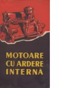 Motoare cu ardere interna - Constructia si functionarea lor