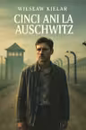 Cinci ani la Auschwitz
