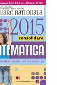 MATEMATICA. EVALUAREA NATIONALA 2015 - CONSOLIDARE. NOTIUNI TEORETICE SI TESTE DUPA MODELUL MEN. CLASA A VIII-A