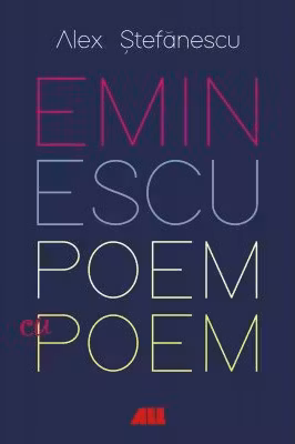 Eminescu, poem cu poem. La o noua lectura
