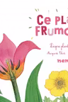 Ce planta frumoasa! - Despre plantele cu flori