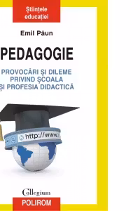 Pedagogie. Provocari si dileme privind scoala si profesia didactica