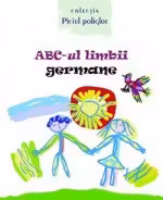 ABC-ul limbii germane(cu anexa)Piciul poliglot.