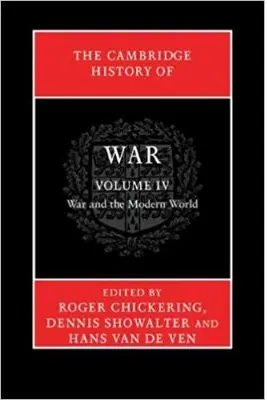 The Cambridge History of War: Volume 4, War and the Modern World - Roger Chickering, Dennis Showalter, Hans van de Ven