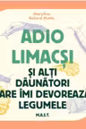 Adio limacsi si alti daunatori care imi devoreaza legumele