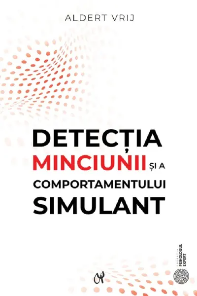Detecția minciunii și a comportamentului simulant: Dileme și oportunități