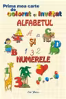 Prima mea carte de colorat si invatat Alfabetul si numerele