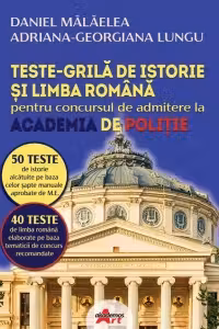 Teste grila de istorie si limba romana pentru concursul de admitere la Academia de Politie