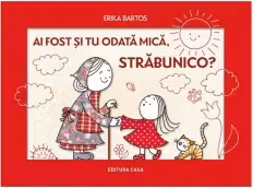 Ai fost si tu odata mic, strabunico?