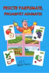 Fructe parfumate, proaspat adunate!