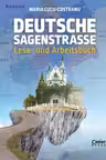 Deutsche Sagenstrasse: Lese- und Arbeitsbuch