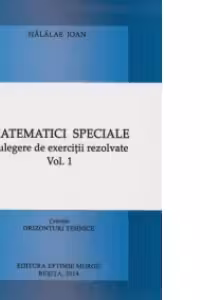 Matematici speciale. Culegere de exercitii rezolvate. Volumul I