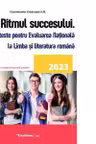 Ritmul succesului. 37 de teste pentru Evaluarea Nationala la Limba si literatura romana 2023