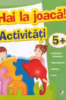 Hai la joaca activitati 5 +