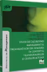 Studii de caz privind managementul organizatiilor din Romania in contextul transformarilor si crizelor actuale
