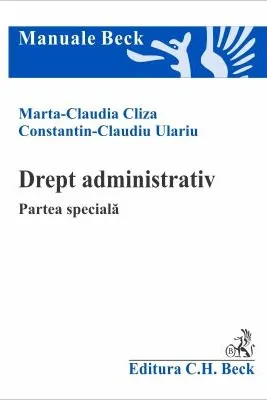 Drept administrativ. Partea speciala - Marta Claudia Cliza, Constantin Claudiu Ulariu