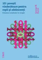 101 povesti vindecatoare pentru copii si adolescenti. Folosirea metaforelor in terapie