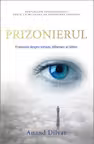 Prizonierul. O poveste despre iertare, eliberare si iubire