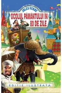 Ocolul Pamantului in 80 de zile. Ed. ilustrata