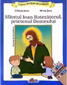 Invatam de la Sfinti. Sfantul Ioan Botezatorul, prietenul Domnului