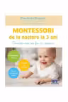 Montessori de la nastere la 3 ani. Invata-ma sa fiu eu insumi!