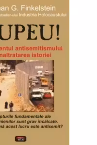 Tupeu! Argumentul antisemitismului si maltratarea istoriei