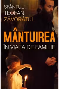 Mantuirea in viata de familie - Sfantul Teofan Zavoratul