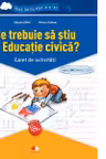 Ce trebuie sa stiu la Educatie civica? Caiet de activitati