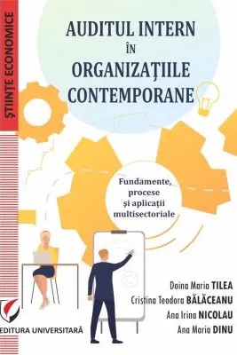 Auditul intern in organizatiile contemporane. Fundamente, procese si aplicatii multisectoriale