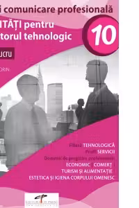 Etica si comunicare profesionala. Activitati pentru laboratorul tehnologic. Fise de lucru. Clasa a X-a.