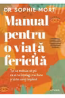 MANUAL PENTRU O VIATA FERICITA. Sophie Mort