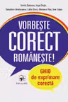 Vorbeste corect romaneste. Ghid de exprimare corecta
