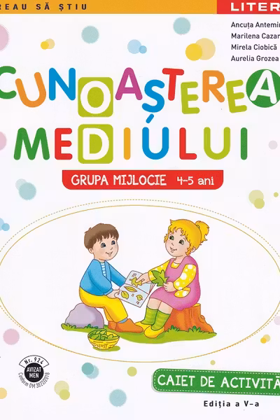 Cunoasterea mediului. Caiet de activitati. Grupa mijlocie 4-5 ani
