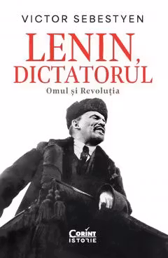 Lenin dictatorul. Omul si Revolutia
