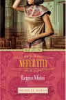 Iubiri si destine. Nefertiti. Regina Nilului