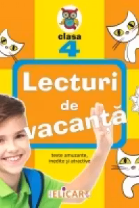 Lecturi de vacanta - Clasa a IV-a. Texte inedite, amuzante si atractive