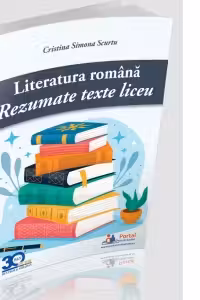 Literatura romana: Rezumate texte liceu - Cristina Simona Scurtu